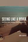 Seeing Like a Rover : How Robots, Teams, and Images Craft Knowledge of Mars - eBook