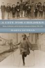 A City for Children : Women, Architecture, and the Charitable Landscapes of Oakland, 1850-1950 - eBook