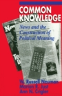 Common Knowledge : News and the Construction of Political Meaning - eBook