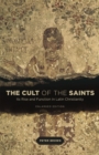 The Cult of the Saints : Its Rise and Function in Latin Christianity - Book