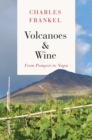 Volcanoes and Wine : From Pompeii to Napa - Book