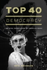 Top 40 Democracy : The Rival Mainstreams of American Music - eBook