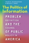 The Politics of Information : Problem Definition and the Course of Public Policy in America - eBook