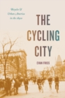 The Cycling City : Bicycles and Urban America in the 1890s - eBook