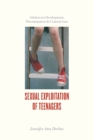 Sexual Exploitation of Teenagers : Adolescent Development, Discrimination, and Consent Law - eBook