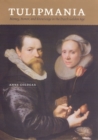 Tulipmania : Money, Honor, and Knowledge in the Dutch Golden Age - Book