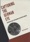 Capturing the German Eye : American Visual Propaganda in Occupied Germany - eBook