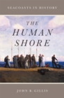The Human Shore : Seacoasts in History - Book