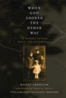 When God Looked the Other Way : An Odyssey of War, Exile, and Redemption - eBook