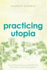Practicing Utopia : An Intellectual History of the New Town Movement - eBook