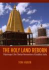 The Holy Land Reborn : Pilgrimage and the Tibetan Reinvention of Buddhist India - eBook