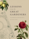 Lessons from the Great Gardeners : Forty Gardening Icons and What They Teach Us - eBook