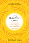 The Beautiful Cure : The Revolution in Immunology and What It Means for Your Health - eBook