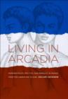Living in Arcadia : Homosexuality, Politics, and Morality in France from the Liberation to AIDS - eBook