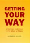 Getting Your Way : Strategic Dilemmas in the Real World - eBook