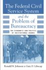 The Federal Civil Service System and the Problem of Bureaucracy : The Economics and Politics of Institutional Change - eBook
