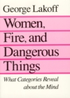 Women, Fire, and Dangerous Things : What Categories Reveal about the Mind - Book
