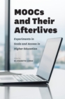 MOOCs and Their Afterlives : Experiments in Scale and Access in Higher Education - eBook