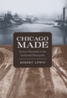 Chicago Made : Factory Networks in the Industrial Metropolis - eBook