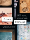 Future Remains : A Cabinet of Curiosities for the Anthropocene - eBook