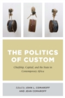 The Politics of Custom : Chiefship, Capital, and the State in Contemporary Africa - eBook