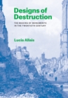 Designs of Destruction : The Making of Monuments in the Twentieth Century - eBook