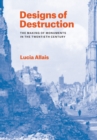 Designs of Destruction : The Making of Monuments in the Twentieth Century - eBook