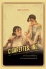 Cigarettes, Inc. : An Intimate History of Corporate Imperialism - eBook