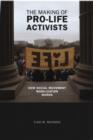 The Making of Pro-life Activists : How Social Movement Mobilization Works - eBook