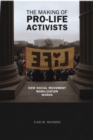 The Making of Pro-life Activists : How Social Movement Mobilization Works - eBook