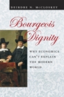 Bourgeois Dignity : Why Economics Can't Explain the Modern World - Book