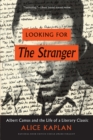 Looking for the Stranger : Albert Camus and the Life of a Literary Classic - Book