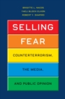 Selling Fear : Counterterrorism, the Media, and Public Opinion - eBook