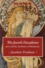 The Jewish Decadence : Jews and the Aesthetics of Modernity - eBook