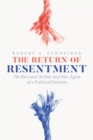 The Return of Resentment : The Rise and Decline and Rise Again of a Political Emotion - eBook