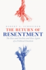 The Return of Resentment : The Rise and Decline and Rise Again of a Political Emotion - eBook