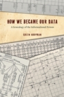 How We Became Our Data : A Genealogy of the Informational Person - eBook