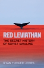 Red Leviathan : The Secret History of Soviet Whaling - Book