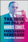 The Rise and Fall of Morris Ernst, Free Speech Renegade - Book
