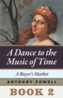 A Buyer's Market : Book 2 of A Dance to the Music of Time - eBook