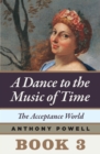 The Acceptance World : Book 3 of A Dance to the Music of Time - eBook