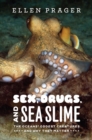Sex, Drugs, and Sea Slime : The Oceans' Oddest Creatures and Why They Matter - eBook