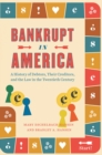 Bankrupt in America : A History of Debtors, Their Creditors, and the Law in the Twentieth Century - Book