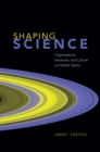 Shaping Science : Organizations, Decisions, and Culture on Nasa's Teams - Book