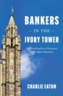 Bankers in the Ivory Tower : The Troubling Rise of Financiers in Us Higher Education - Book