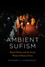 Ambient Sufism : Ritual Niches and the Social Work of Musical Form - Book