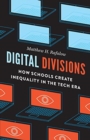 Digital Divisions : How Schools Create Inequality in the Tech Era - Book