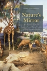 Nature's Mirror : How Taxidermists Shaped America’s Natural History Museums and Saved Endangered Species - Book
