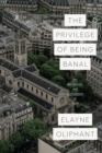 The Privilege of Being Banal : Art, Secularism, and Catholicism in Paris - eBook