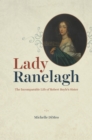 Lady Ranelagh : The Incomparable Life of Robert Boyle's Sister - eBook